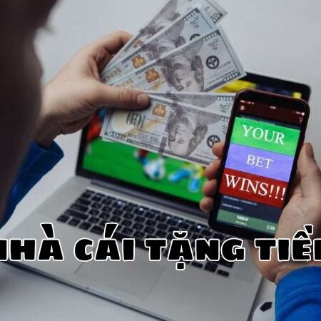 Khám Phá Nhà Cái Tặng Tiền Miễn Phí: Cơ Hội Nhận Khuyến Mại Khi Nạp Tiền Đầu Tiên